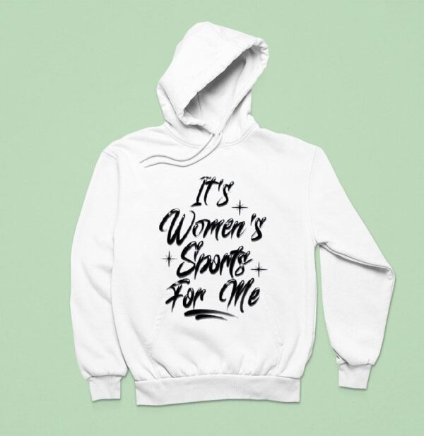 It S Women S Sports For Me Hoodie