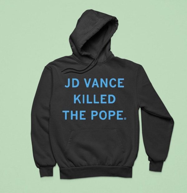 Jd Vance Killed The Pope Hoodie