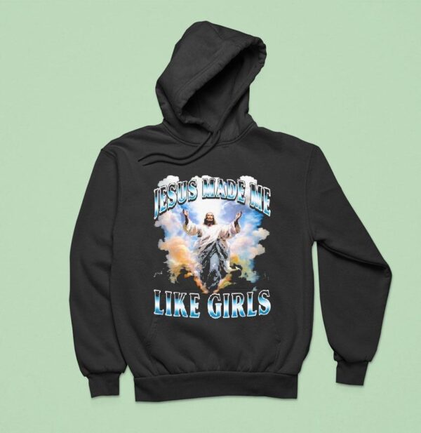 Jesus Made Me Like Girls Hoodie