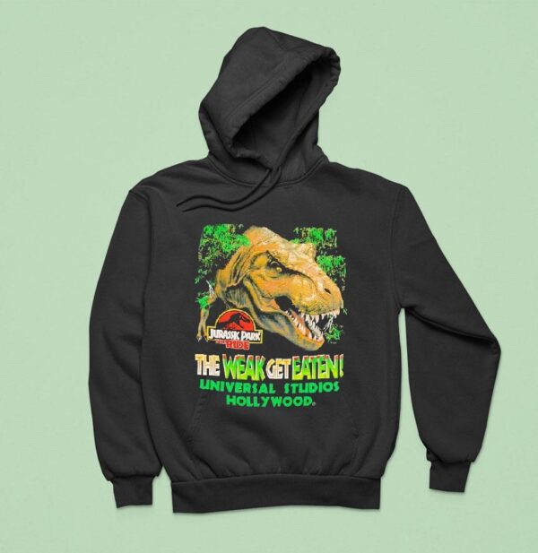 Jurassic Park The Ride The Weak Get Eaten Universal Studios Hollywood Hoodie