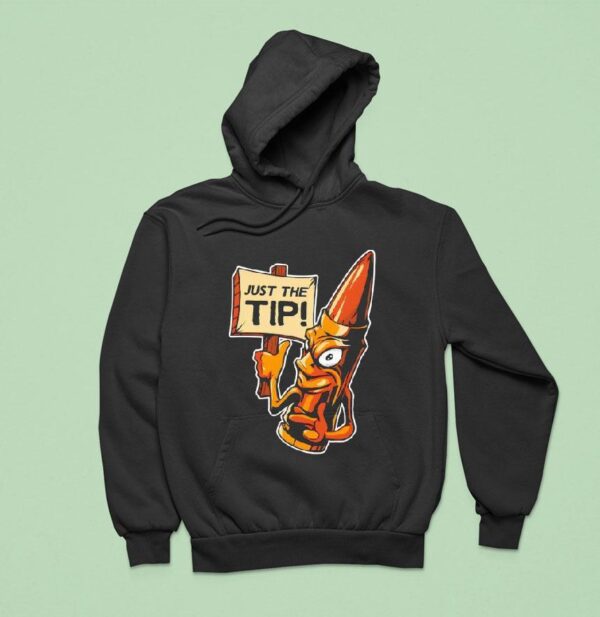 Just The Tip Hoodie