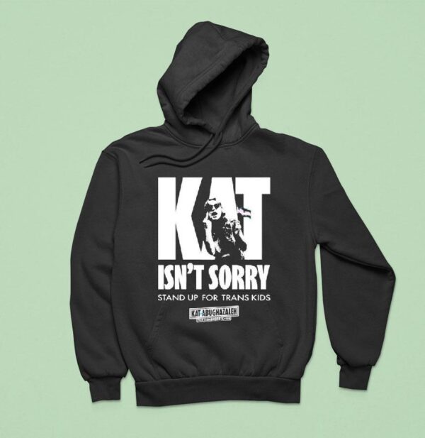 Kat For Illinois Kat Isn T Sorry Stand Up For Trans Kids Kat Abughazaleh Hoodie