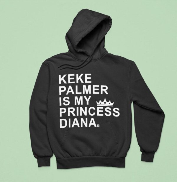 Keke Palmer Is My Princess Diana Hoodie