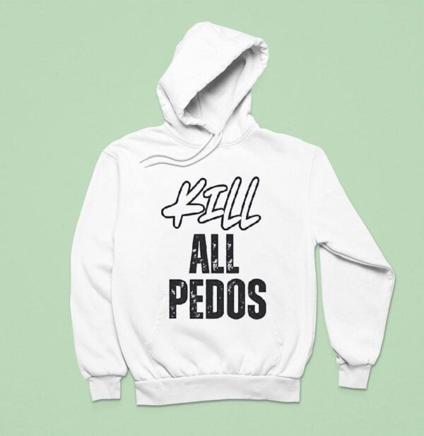 Kill All Pedos Hoodie