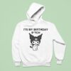 Kuromi It S My Birthday Bitch Hoodie
