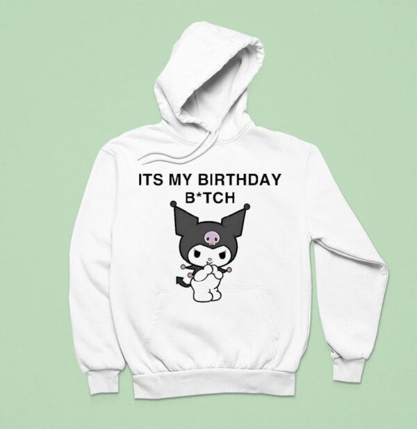 Kuromi It S My Birthday Bitch Hoodie