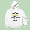 La Has Its Faults But Living Here Is A Rio Hoodie