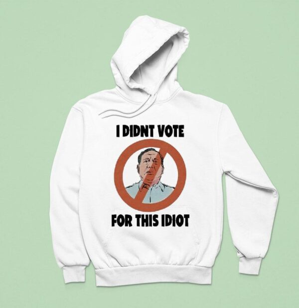 Lae Timtimebroy I Didn T Vote For This Idio Hoodie