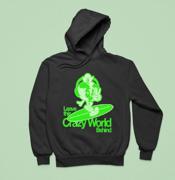 Leave This Crazy World Behind Hoodie