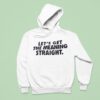 Let S Get The Meaning Straigh Hoodie