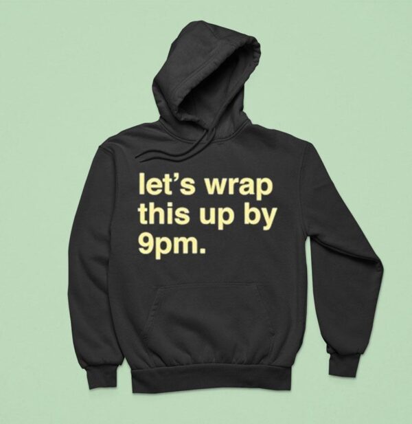 Let S Wrap This Up By Pm Hoodie