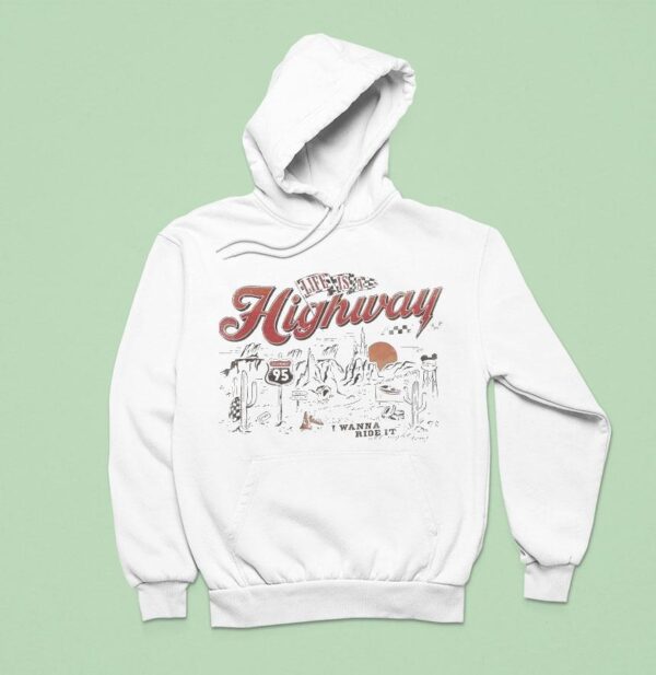 Life Is A Highway I Wanna Ride I Hoodie