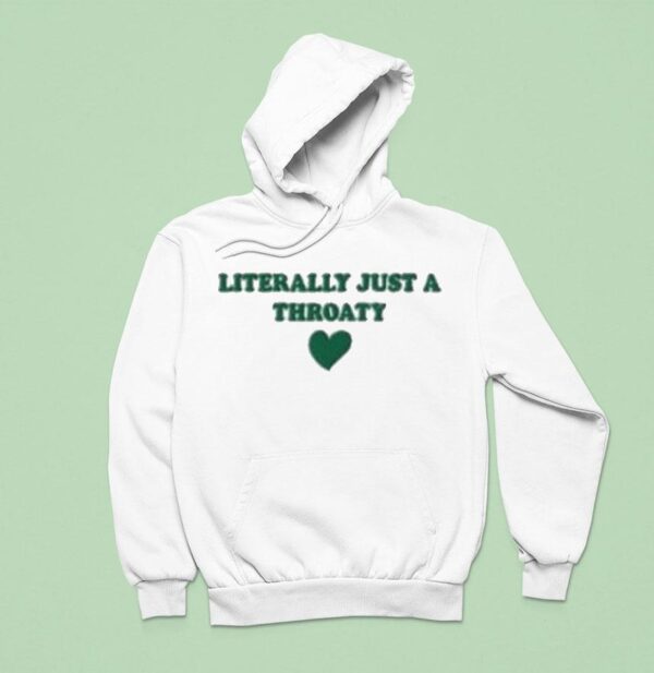 Literally Just A Throaty Hear Hoodie