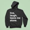 Live Laugh Leave Me Alone Hoodie
