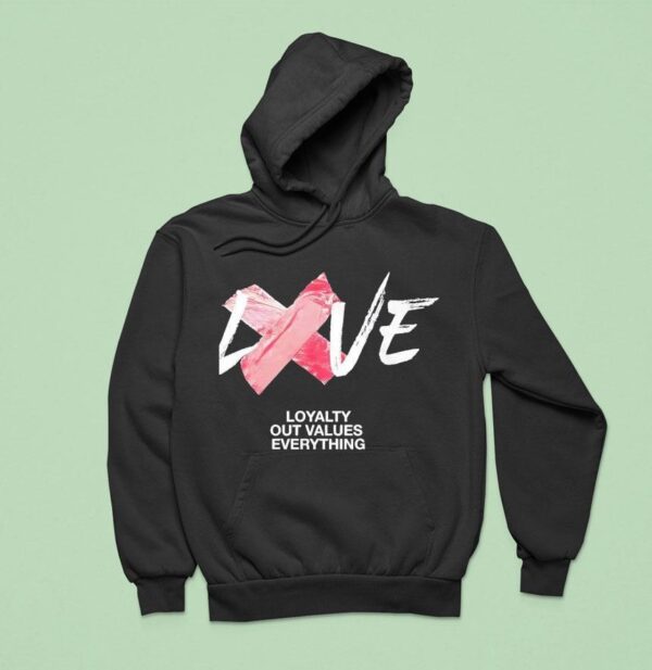 Love Loyalty Out Values Everything Hoodie