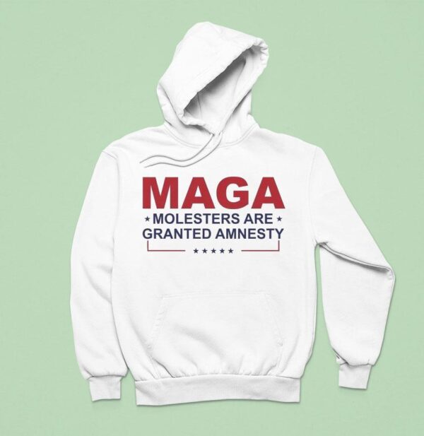 Maga Molesters Are Granted Amnesty Hoodie