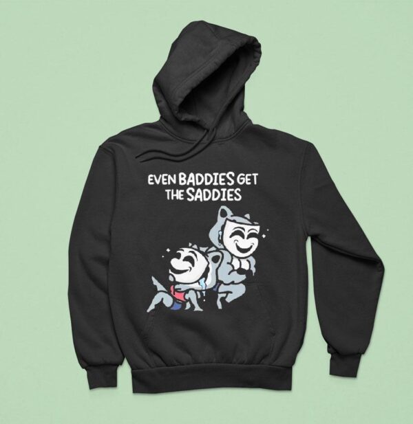 Mandatoryfunday Even Baddies Get The Saddies Hoodie