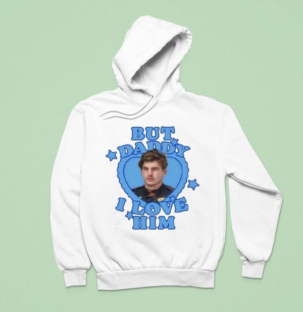Max Verstappen But Daddy I Love Him Hoodie