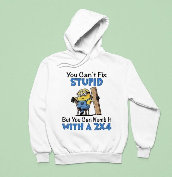 Minion You Can T Fix Stupid But You Can Numb It With A Hoodie