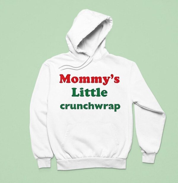 Mommy S Little Crunchwrap Hoodie