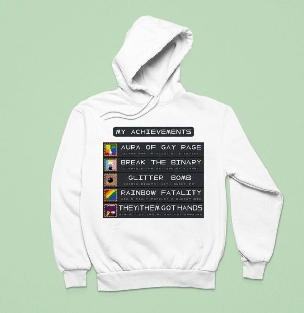 My Achievements Aura Of Gay Rage Break The Binary Glitter Bomb Rainbow Fatality They Them Got Hands Hoodie