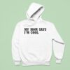 My Mom Says I M Cool Hoodie