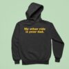 My Other Ride Is Your Dad Hoodie