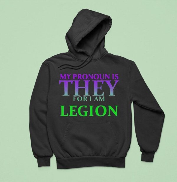 My Pronoun Is They For I Am Legion Hoodie