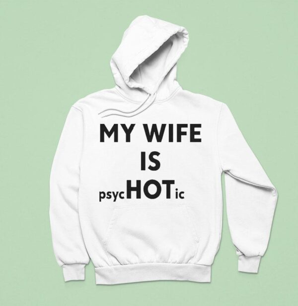 My Wife Is Psychotic Hoodie