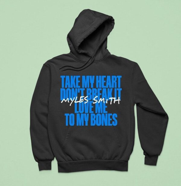 Myles Smith Take My Heart Don T Break It Love Me To My Bones Hoodie