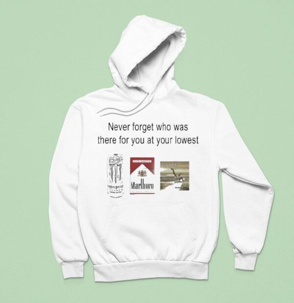Never Forget Who Was There For You At Your Lowest Monster Cigarettes Marlboro Creed Hoodie
