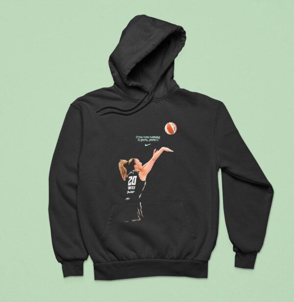 New York Liberty Yerrr Nescu All Star If You Have Nothing To Prove Prove It Nike Hoodie