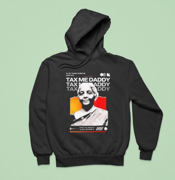 Nirmala Sitharaman Clap Them Cheeks And Say Tax Me Daddy Hoodie