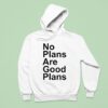No Plans Are Good Plans Hoodie