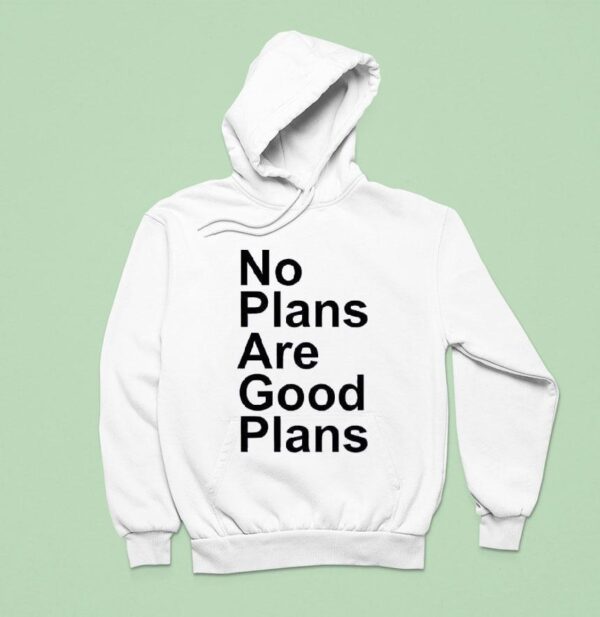 No Plans Are Good Plans Hoodie