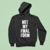 Not My Final Form Hoodie