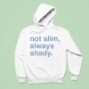 Not Slim Always Shady Hoodie