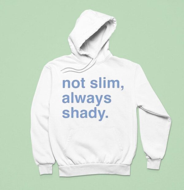 Not Slim Always Shady Hoodie