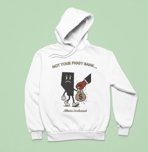 Not Your Piggy Bank Alberta Unchained Hoodie