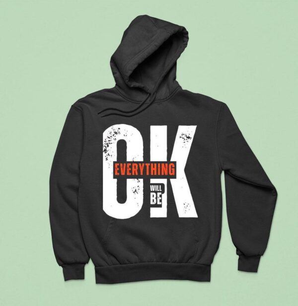 Ok Everything Will Be Hoodie