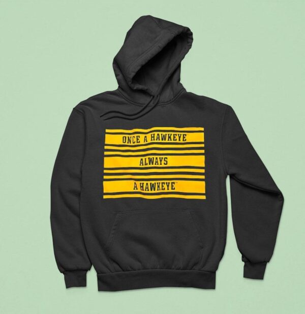 Once A Hawkeye Always A Hawkeye Hoodie