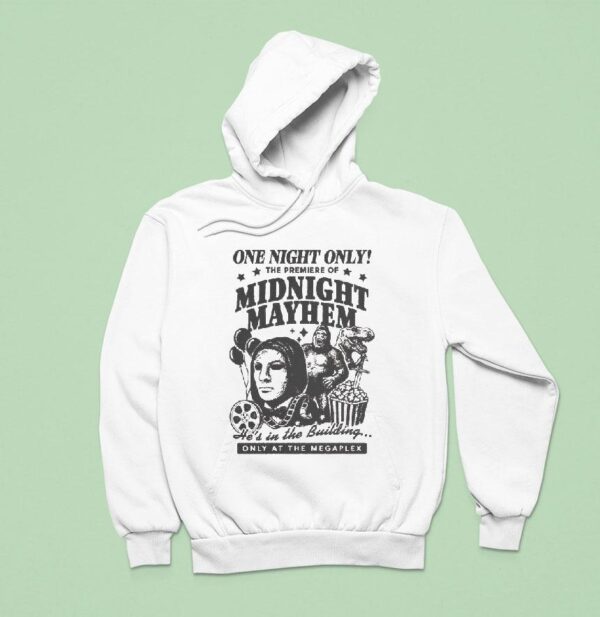 One Night Only The Premiere Of Midnight Mayhem He S In The Building Only At The Megaplex S Hoodie