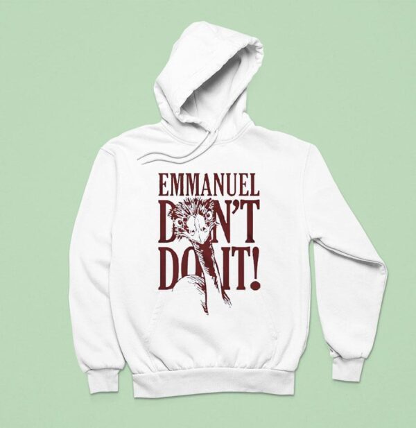 Ostriches Emmanuel Don T Do I Hoodie