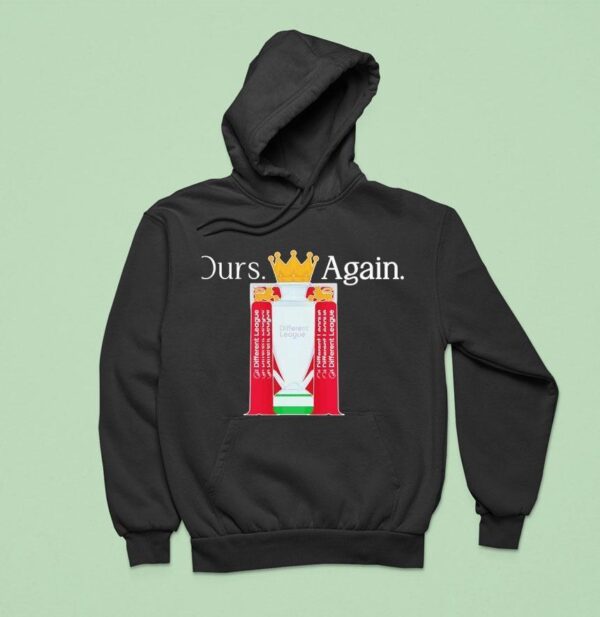 Ours Again Different League Liverpool Fc Hoodie