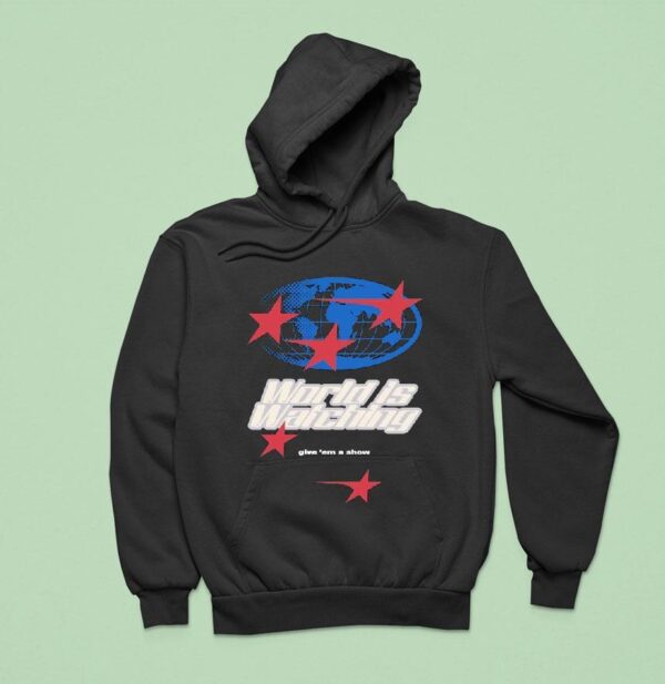 Outrank World Is Watching Give Em A Show Hoodie