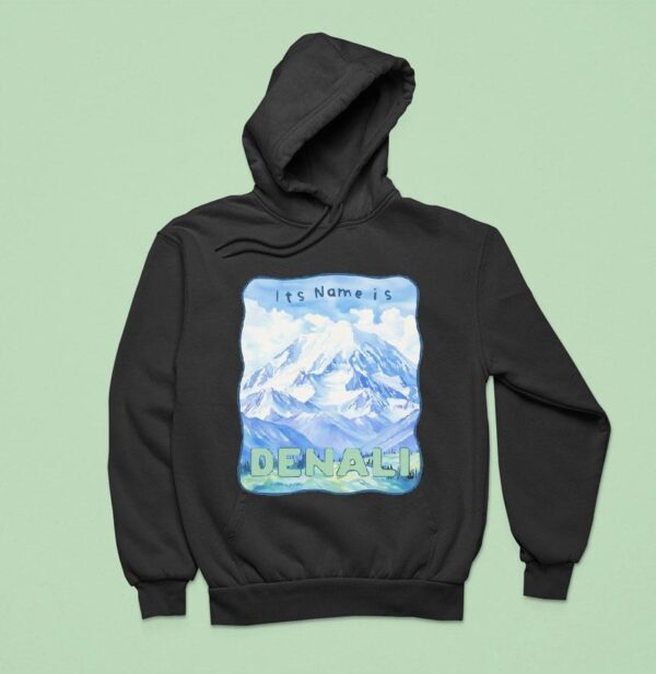 Peak Resistance Denali It S Name Is Denali Hoodie