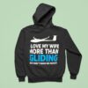 Plane I Love My Wife More Than Gliding But Don T Make Me Prove I Hoodie