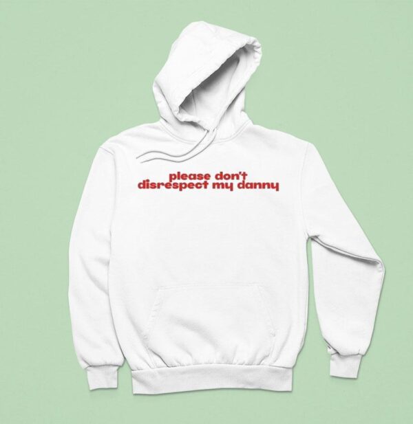 Please Don T Disrespect My Danny Hoodie