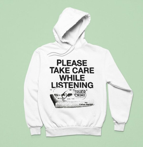 Please Take Care While Listening Truer Crime With Celisia Stanton Hoodie