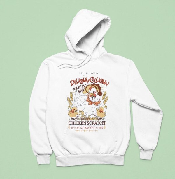 Plucky Clucky Dancing Hen Chicken Scratch Wheat And Cracked Corn Hoodie